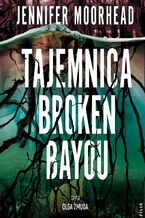 Okładka - Tajemnica Broken Bayou - Jennifer Moorehead
