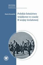 Okładka - Polskie lotnictwo wojskowe w czasie II wojny światowej - Marcin Kruszyński