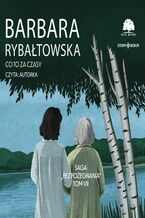 Okładka - Saga BEZ POŻEGNANIA. Tom 7. Co to za czasy - Barbara Rybałtowska