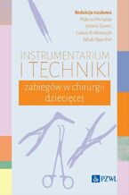 Okładka - Instrumentarium i techniki zabiegów w chirurgii dziecięcej - Aldona Michalak, Izabela Szwed, Łukasz Krakowczyk, Jakub Opyrchał