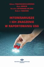 Okładka - Interesariusze i ich znaczeniew raportowaniu ESG - Aldona Frączkiewicz-Wronka, Anna Mercik, Karolina Szymaniec-Mlicka, Robert Tomanek