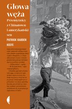Okładka - Głowa węża. Przemytnicy z Chinatown i amerykański sen - Patrick Radden Keefe