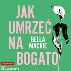 Okładka - Jak umrzeć na bogato - Bella Mackie