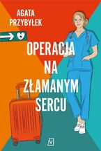 Okładka - Operacja na złamanym sercu. Klinika Złamanych Serc. Tom 1 - Agata Przybyłek