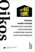 Okładka - Kryzysy, media i emocje. Modelowanie nastrojów opinii publicznej w dobie fake newsów i sztucznej inteligencji - Barbara Orzeł