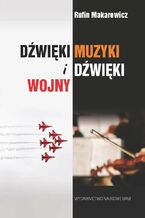Okładka - Dżwięki muzyki i dźwięki wojny - Rufin Makarewicz