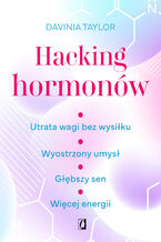 Okładka - Hacking hormonów Utrata wagi bez wysiłku. Wyostrzony umysł. Głębszy sen. Więcej energii - Davinia Taylor