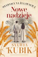 Okładka - Osadnicy na Żuławach. Tom 2. Nowe nadzieje - Sylwia Kubik
