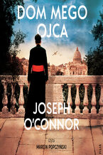 Okładka - Dom mego ojca - Joseph O'Connor