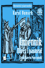 Okładka - Powieści piastowskie (#8). Imiennik  Miecz i pastorał - Karol Bunsch