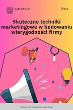 Okładka - Skuteczne techniki marketingowe w budowaniu wiarygodności firmy - Kar-Group