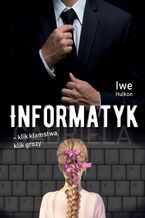Okładka - Informatyk - klik kłamstwa, klik grozy. Część I - Gabriela - Iwe Hulkon