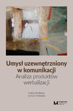 Okładka - Umysł uzewnętrzniony w komunikacji. Analiza produktów werbalizacji - Aleksy Awdiejew, Grażyna Habrajska
