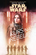 Okładka - Star Wars. Kurs na Rebelię - Beth Revis