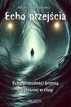 Okładka - Echo przejścia - Arkadiusz Pietrukowicz