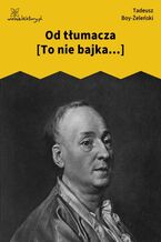 Okładka - Od tłumacza [To nie bajka...] - Tadeusz Boy-Żeleński