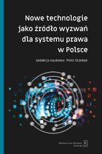 Okładka - Nowe technologie jako źródło wyzwań dla systemu prawa w Polsce - Piotr Brudnicki, Jakub Grygutis, Piotr Grzebyk, Jowanka Jakubek-Lalik, Aleksandra Komar-Nalepa, Wojciech Machała, Marcin Michna, Marcin Olechowski, Jakub Orkisz, Szymon Pawelec, Jacek Piecha, Ryszard Piotrowski, Konrad Rydel, Maria Supera-Markowska, Igor Szpotakowski, Karol Świtaj, Paulina Uznańska, Maksymilian Weber-Sitarski, Bartosz Wilk, Kamil Zaradkiewicz, Dawid Ziółkowski, Agnieszka Zwolińska
