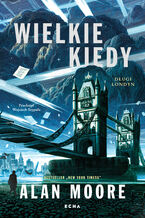 Okładka - Długi Londyn (#1). Wielkie Kiedy. Długi Londyn. Księga pierwsza - Alan Moore