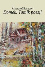 Okładka - Domek. Tomik poezji - Krzysztof Baszczyj