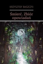 Okładka - Śmierć. Zbiór opowiadań - Krzysztof Baszczyj