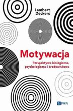 Okładka - Motywacja Perspektywa Biologiczna, psychologiczna i środowiskowa - Lambert Deckers