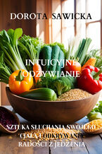Okładka - Intuicyjne odżywianie sztuka słuchania swojego ciała i odkrywania radości z jedzenia - Dorota Sawicka