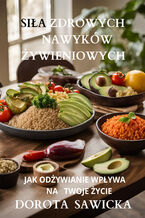 Okładka - Siła zdrowych nawyków żywieniowych - Dorota Sawicka