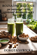 Okładka - Rozsądne jedzenie jak zakończyć dietę i osiągnąć zdrową relację z jedzeniem - Dorota Sawicka