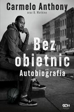 Okładka - Carmelo Anthony. Bez obietnic. Autobiografia - Carmelo Anthony, D. Watkins