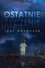 Okładka - Ostatnie życzenie - Igor Adamczyk