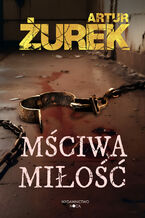 Okładka - Mściwa miłość - Artur Żurek