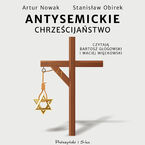 Okładka - Antysemickie chrześcijaństwo - Artur Nowak, Stanisław Obirek