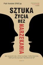 Okładka - Sztuka życia bez narzekania - Piotr Kwiatek