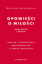 Okładka - Opowieści o miłości. Między modelem a tajemnicą  Analiza i interpretacja monologów par o swoich związkach - Dariusz Kuncewicz