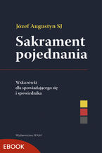 Okładka - Sakrament pojednania Wskazówki dla spowiadającego się i spowiednika. Wskazówki dla spowiadającego się i spowiednika - Józef Augustyn SJ