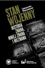 Okładka - Stan wojenny. Historia znana, mniej znana i nieznana - Grzegorz Majchrzak