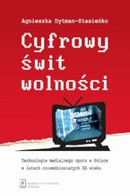 Okładka - Cyfrowy świt wolności - Agnieszka Dytman-Stasieńko