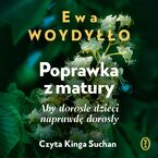 Okładka - Poprawka z matury. Aby dorosłe dzieci naprawdę dorosły - Ewa Woydyłło