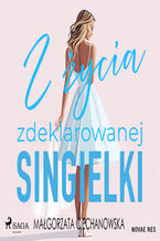 Okładka - Z życia zdeklarowanej singielki - Małgorzata Ciechanowska