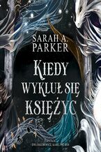 Okładka - Kiedy wykluł się księżyc - Sarah A. Parker