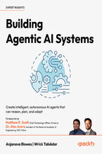 Okładka - Building Agentic AI Systems. Create intelligent, autonomous AI agents that can reason, plan, and adapt - Anjanava Biswas, Wrick Talukdar, Matthew R. Scott, Dr. Alex Acero