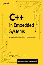 Okładka - C++ in Embedded Systems. A practical transition from C to modern C++ - Amar Mahmutbegović, Steve Branam