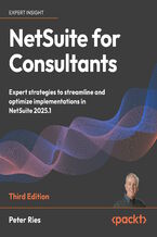 Okładka - NetSuite for Consultants. Expert strategies to streamline and optimize implementations in NetSuite 2025.1 - Third Edition - Peter Ries