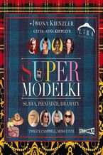 Okładka - Supermodelki. Sława, pieniądze, dramaty - Iwona Kienzler