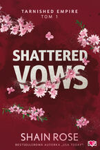 Okładka - Shattered Vows. Tarnished Empire. Tom 1 - Shain Rose