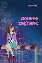 Okładka - Dobrze zagrane - Anna Ryś