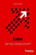 Okładka - Lider - jak być skutecznym? - Henryk Mruk