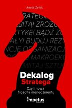 Okładka - Dekalog stratega, czyli nowa filozofia menedżmentu - Aneta Zelek