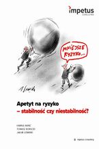 Okładka - Apetyt na ryzyko - stabilność czy niestabilność - Hanna Hanć, Tomasz Borucki, Jakub Lesiński