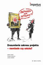 Okładka - Zrozumienie zakresu projektu - rzemiosło czy sztuka? - Hanna Hanć, Tomasz Borucki, Jakub Lesiński
